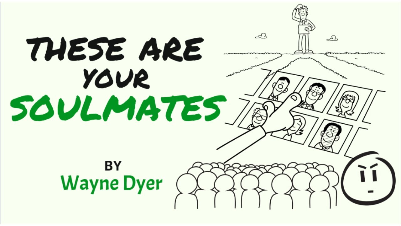 Wayne Dyer ~ These People Are Your Soulmates...