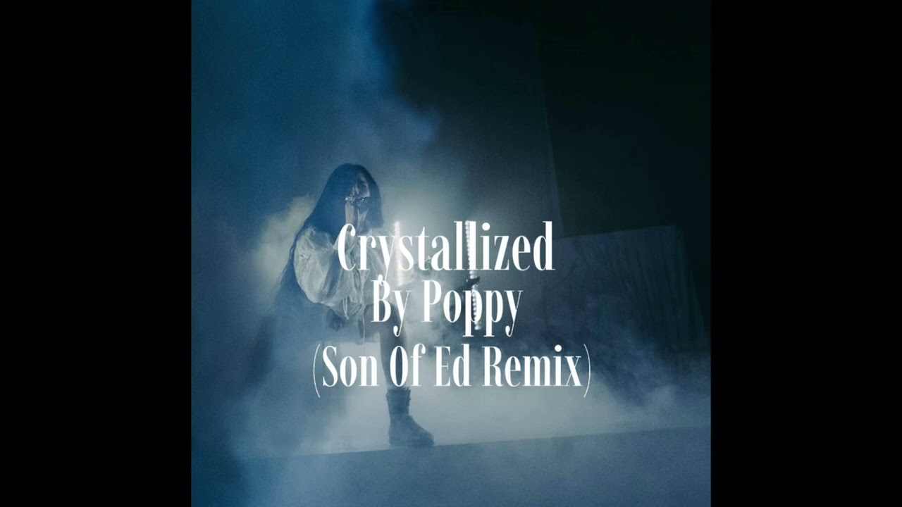 crystallized - Poppy (Son Of Ed Remix) 