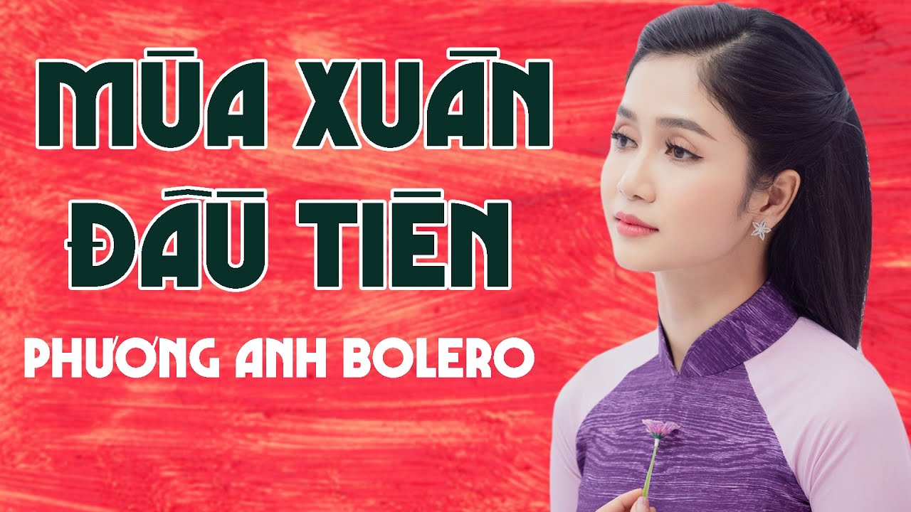 Mùa Xuân Đầu Tiên - Phương Anh Bolero [ MV Official ]