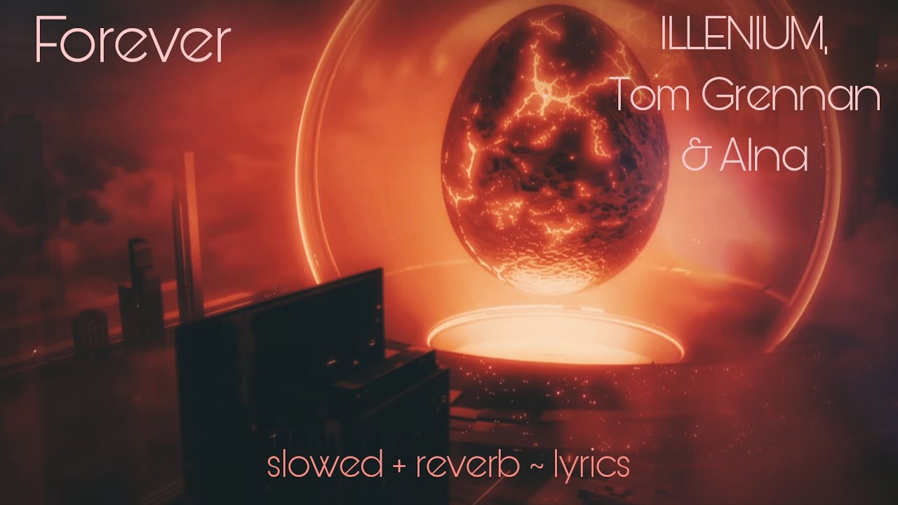 [𝙨𝙡𝙤𝙬𝙚𝙙+𝙧𝙚𝙫𝙚𝙧𝙗] Forever - ILLENIUM × Tom Grennan × Alna (𝙡𝙮𝙧𝙞𝙘𝙨)