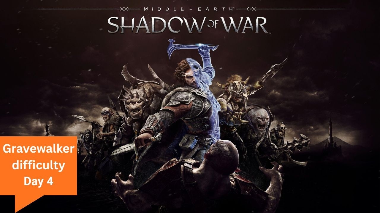 Middle Earth: Shadow of War || Day 4 || Gravewalker difficulty