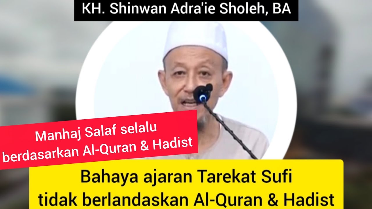 Bahaya ajaran Tarekat Sufi tidak berlandaskan Al-Quran & Hadist | KH. Shinwan Adra'ie Sholeh, BA