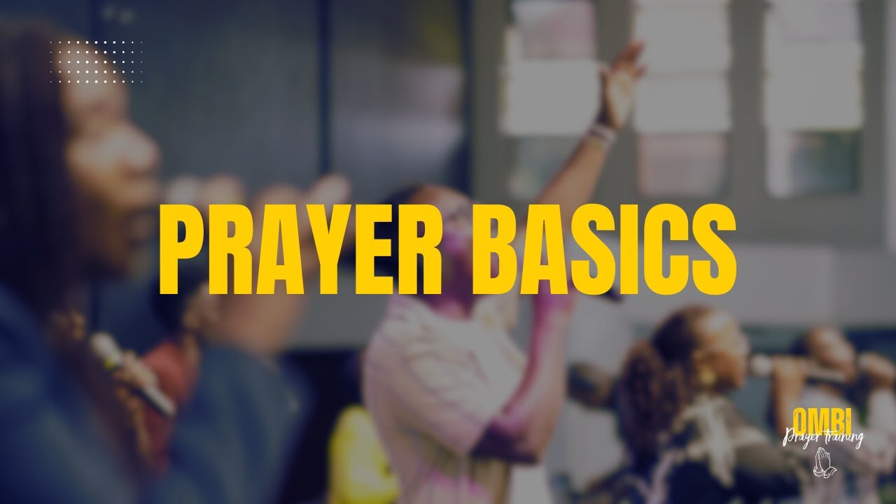 PRAYER BASICS - With Rev Tony Amisi
