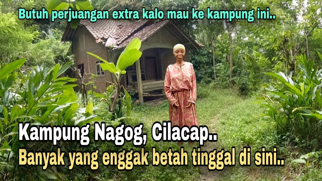 INILAH KAMPUNG NAGOG,, KAMPUNG TERSEPI DAN TERSULIT DI PEGUNUNGAN CILACAP JAWA TENGAH.