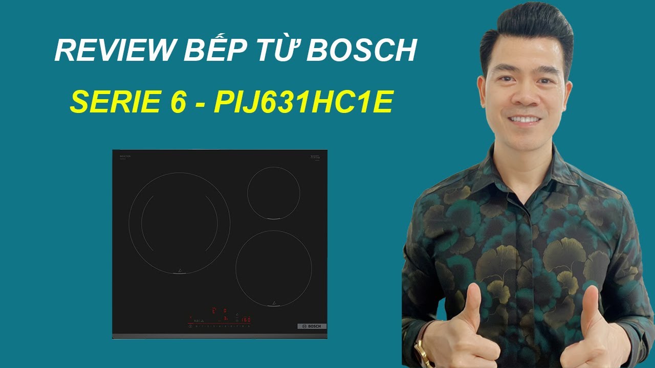 Bếp Từ Bosch PIJ631HC1E | Review Chi Tiết & Đánh Giá Thực Tế