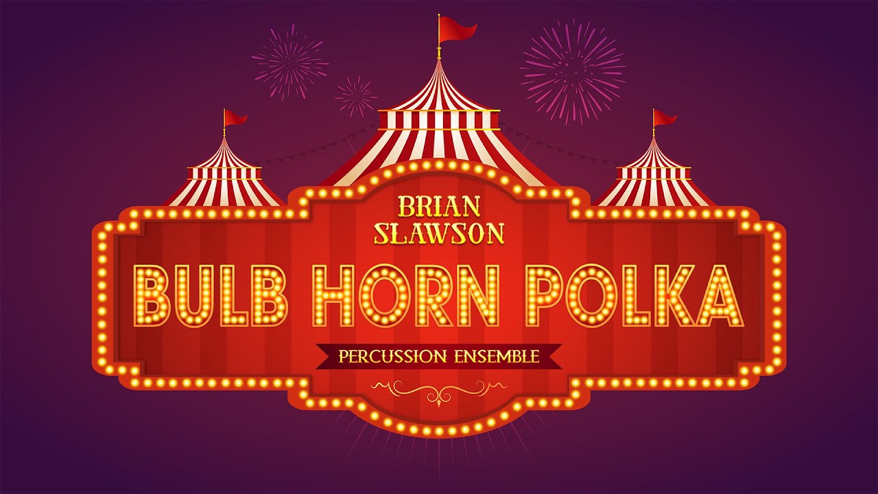 Bulb Horn Polka (Brian Slawson) – Percussion Ensemble