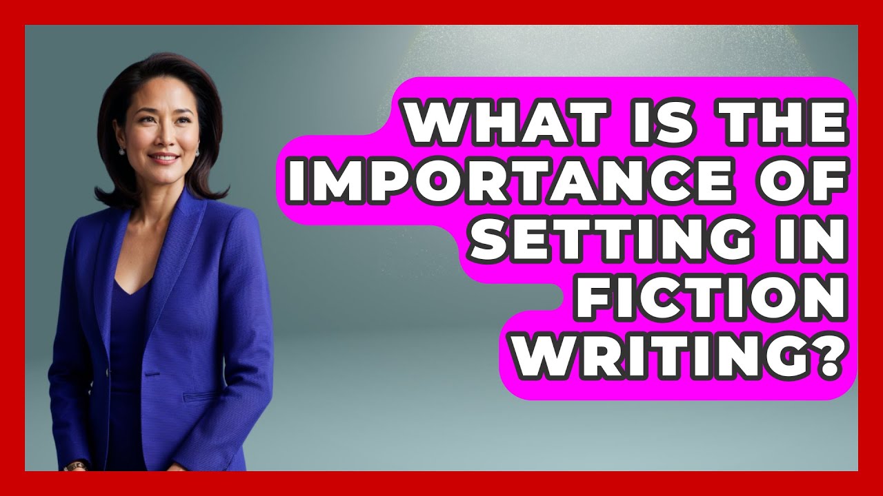 What Is the Importance of Setting in Fiction Writing? - The Prose Path