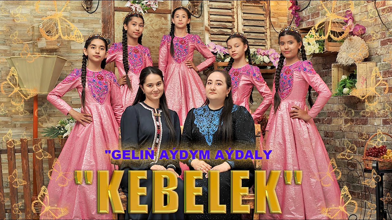 KEBELEK - Geliň aýdym aýdaly
