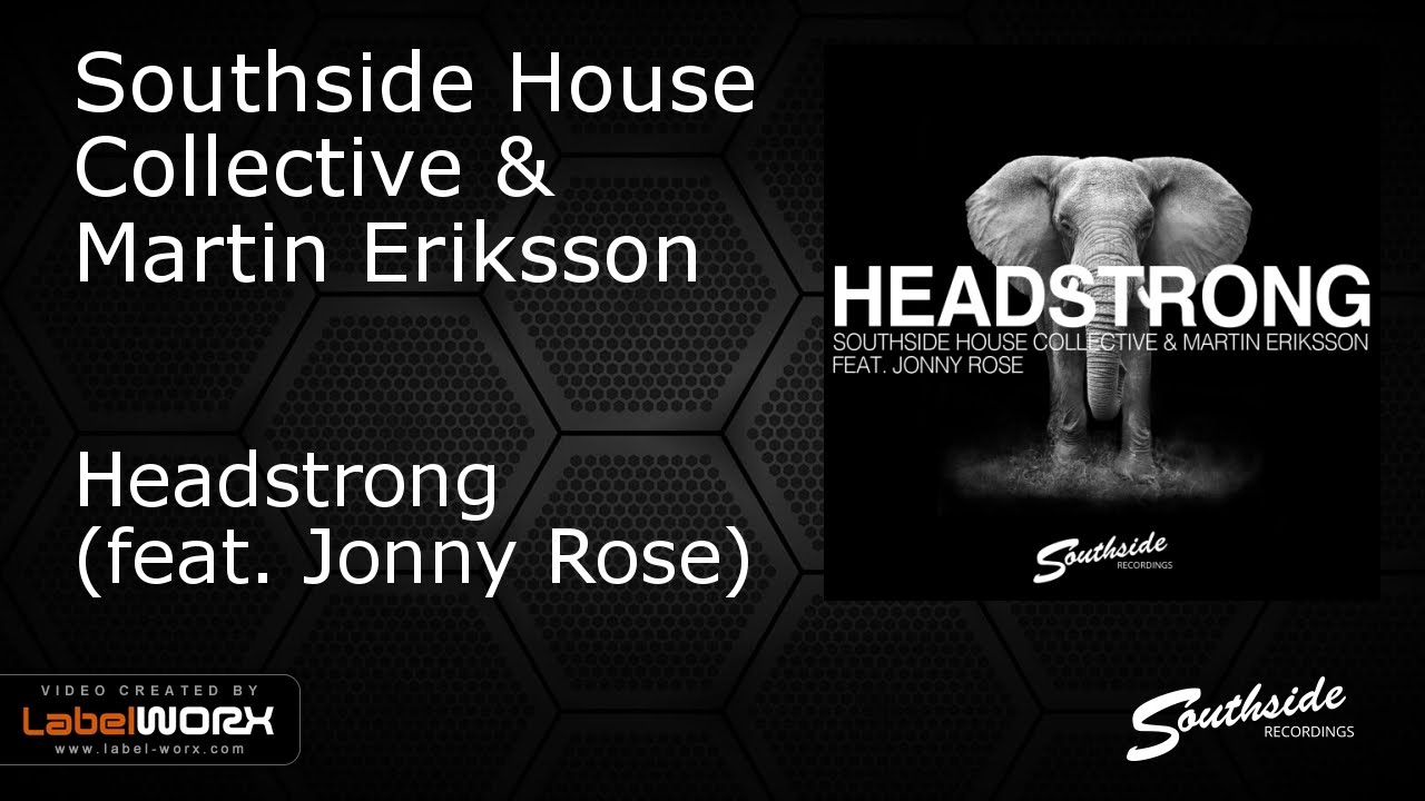 Southside House Collective & Martin Eriksson ft. Jonny Rose - Headstrong [Southside Recordings]
