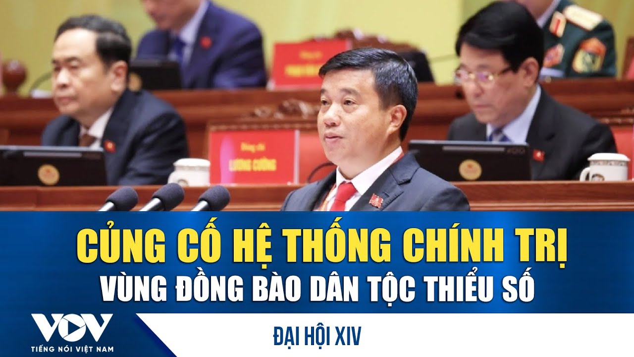 Đại hội XIV: Củng cố hệ thống chính trị vùng đồng bào dân tộc thiểu số| VOV