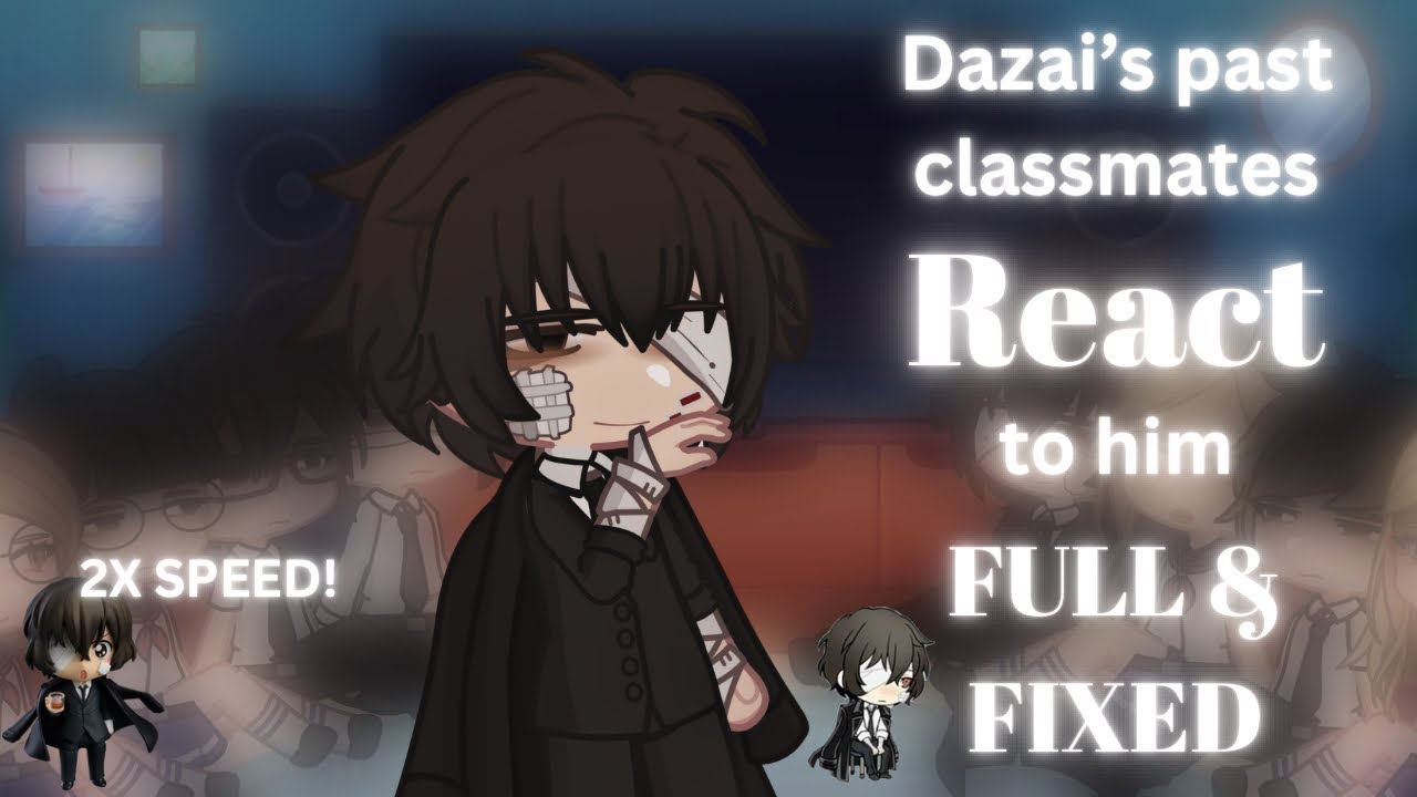 FULL/FIXED | Dazai’s past classmates react to him | 2X SPEED!!!