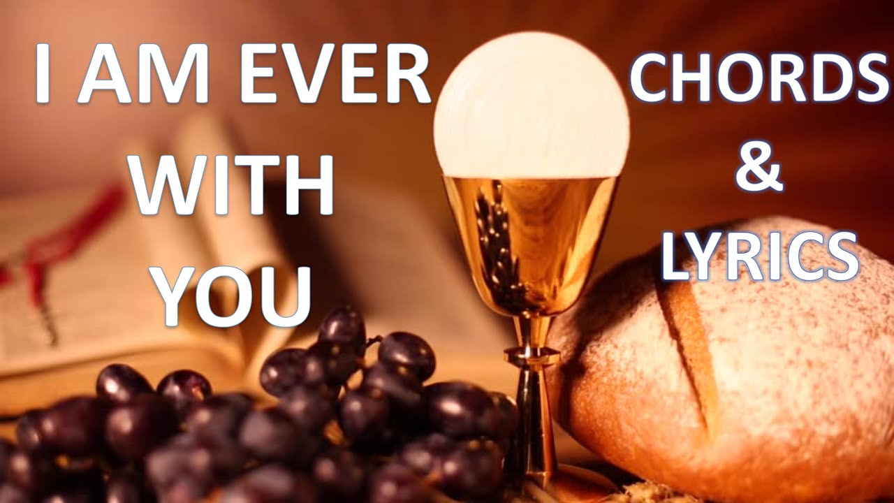 I AM EVER WITH YOU Chords & Lyrics Holy Mass Song.