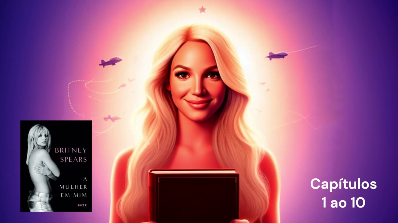 Britney Spears - A Mulher Em Mim - Audiobook - Capítulo 1 ao 10