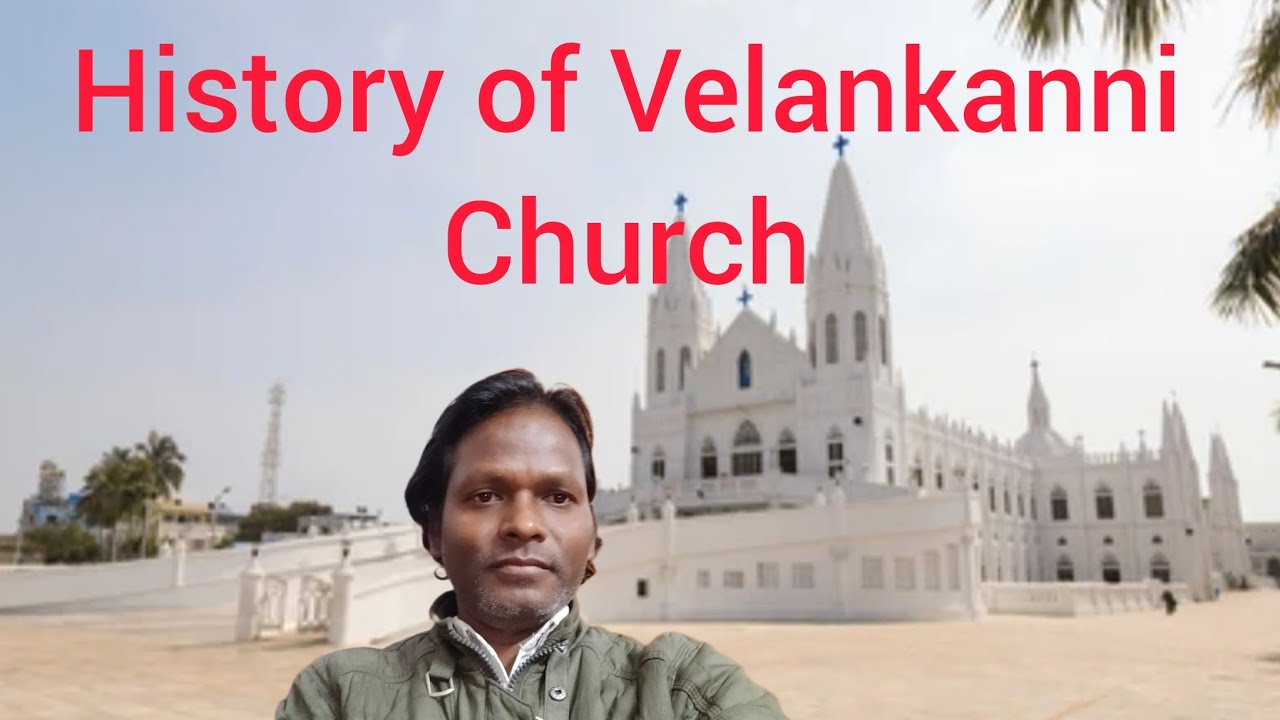 HISTORY OF VELANKANNI CHURCH 