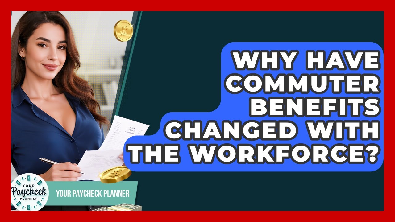 Why Have Commuter Benefits Changed With The Workforce? - Your Paycheck Planner