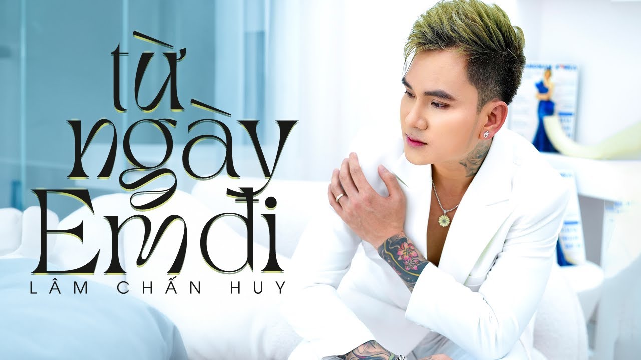 Từ Ngày Em Đi - Lâm Chấn Huy | MV OFFICIAL