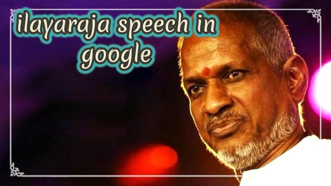 ilayaraja speech in google|ilayaraja speak about google|ilayaraja speak about jesus|ilayaraja speak