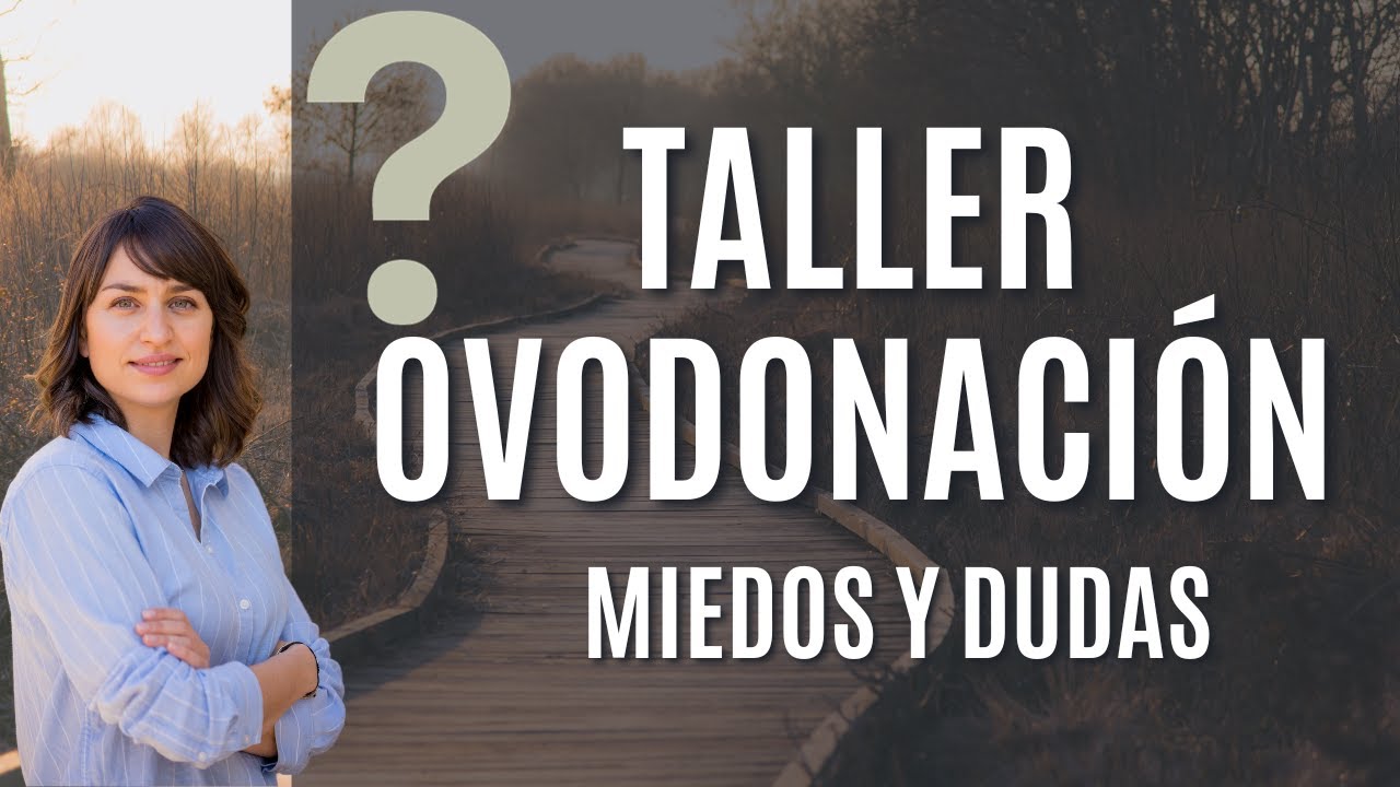Dudas y miedos en OVODONACIÓN. RECURSOS PRÁCTICOS  de una psicóloga experta en infertilidad