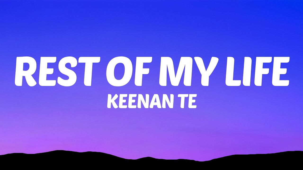 Keenan Te - Rest of My Life (Lyrics)