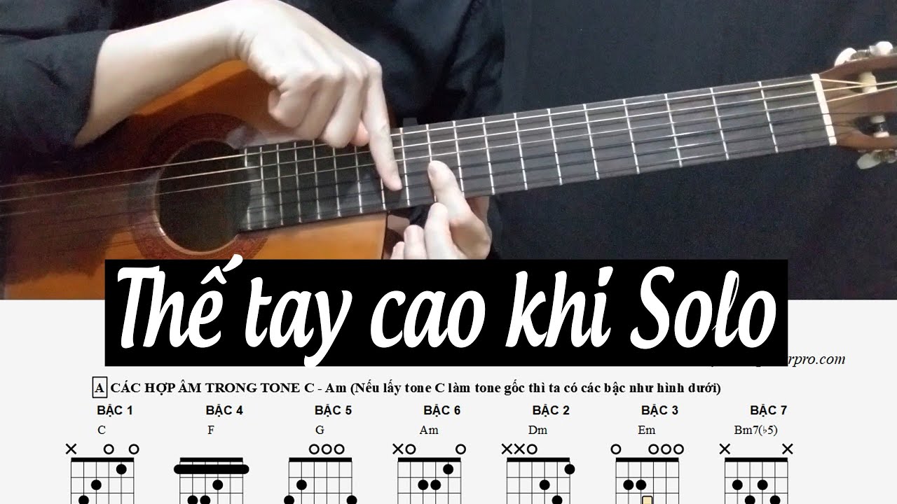 HƯỚNG DẪN THẾ TAY CAO KHI CHƠI SOLO (FINGERSTYLE) - [P1: TONE C - Am]