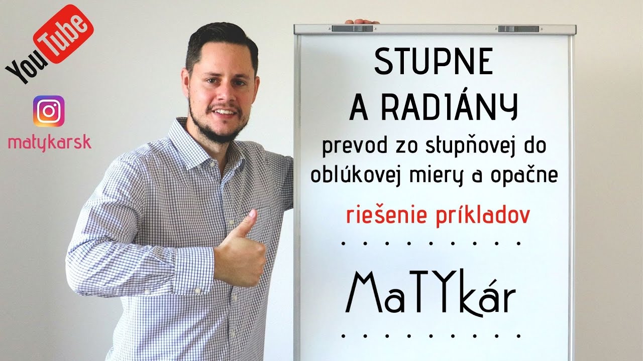 STUPNE a RADIÁNY - PREVOD zo STUPŇOVEJ do OBLÚKOVEJ MIERY a opačne - RIEŠENIE PRÍKLADOV
