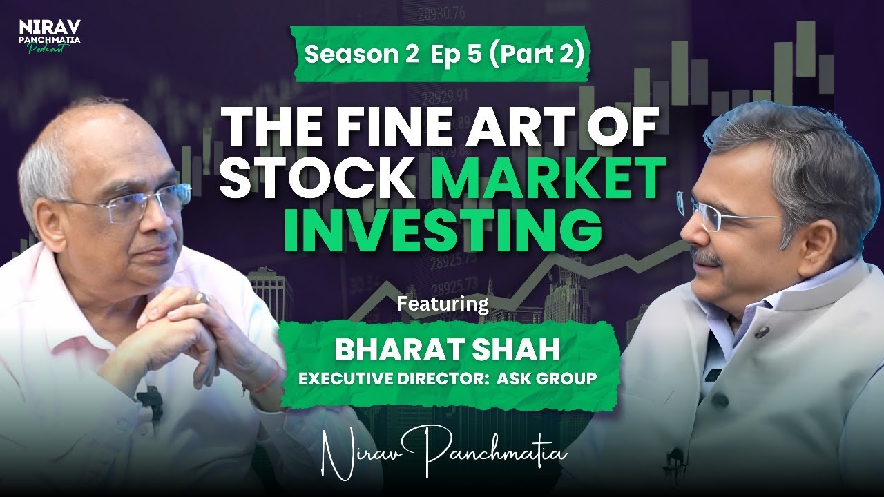 S2 E5 (Part 2):The Fine Art of Investing Ft. Bharat Shah Director of The ASK Group |Nirav Panchmatia