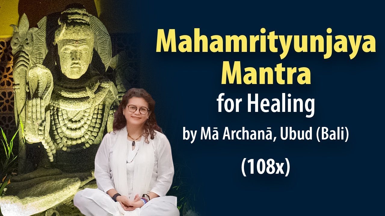 Mahamrityunjaya Mantra for Healing by Ma Archana, Ubud (Bali)