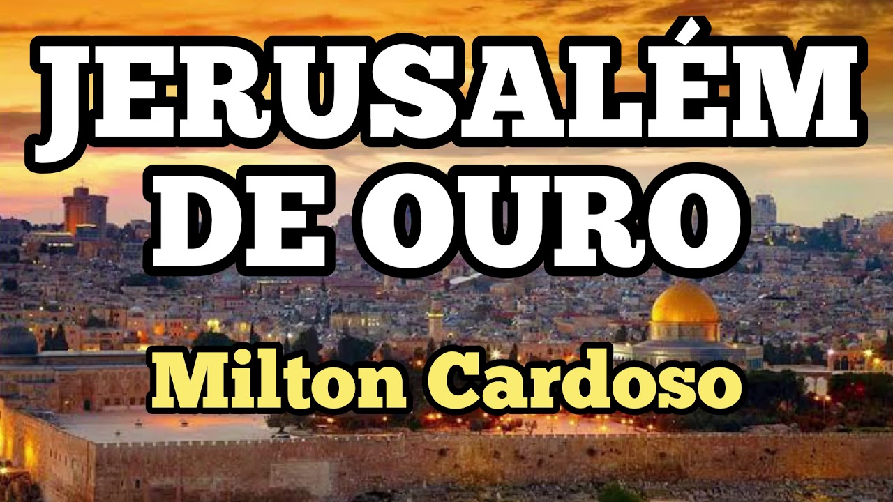 Milton Cardoso - Jerusalém de ouro