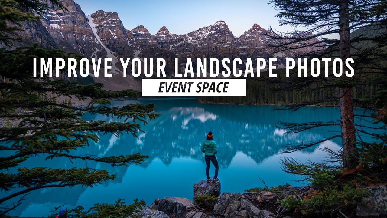 7 Secrets to Drastically Improve Your Landscape Photography | B&H Event Space