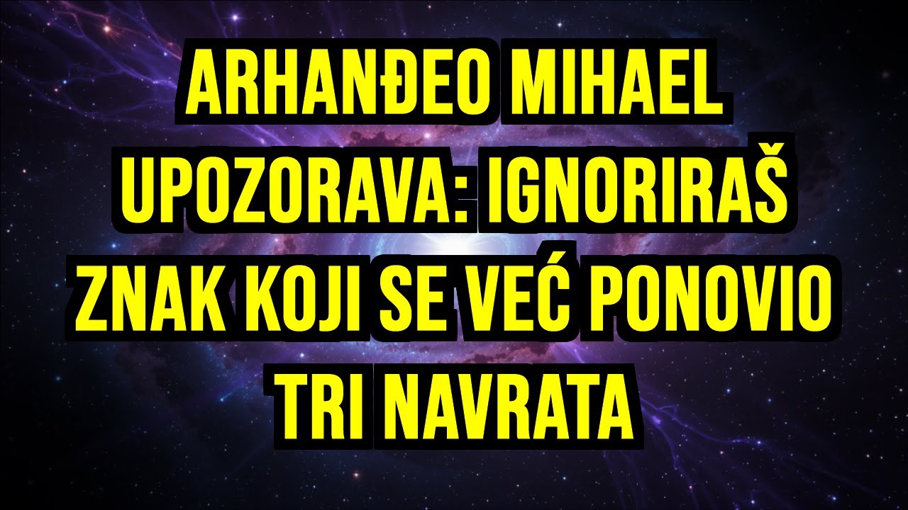 ⚠️ ARHANĐEO MIHAEL UPOZORAVA: IGNORIRAŠ ZNAK KOJI SE VEĆ PONOVIO TRI NAVRATA