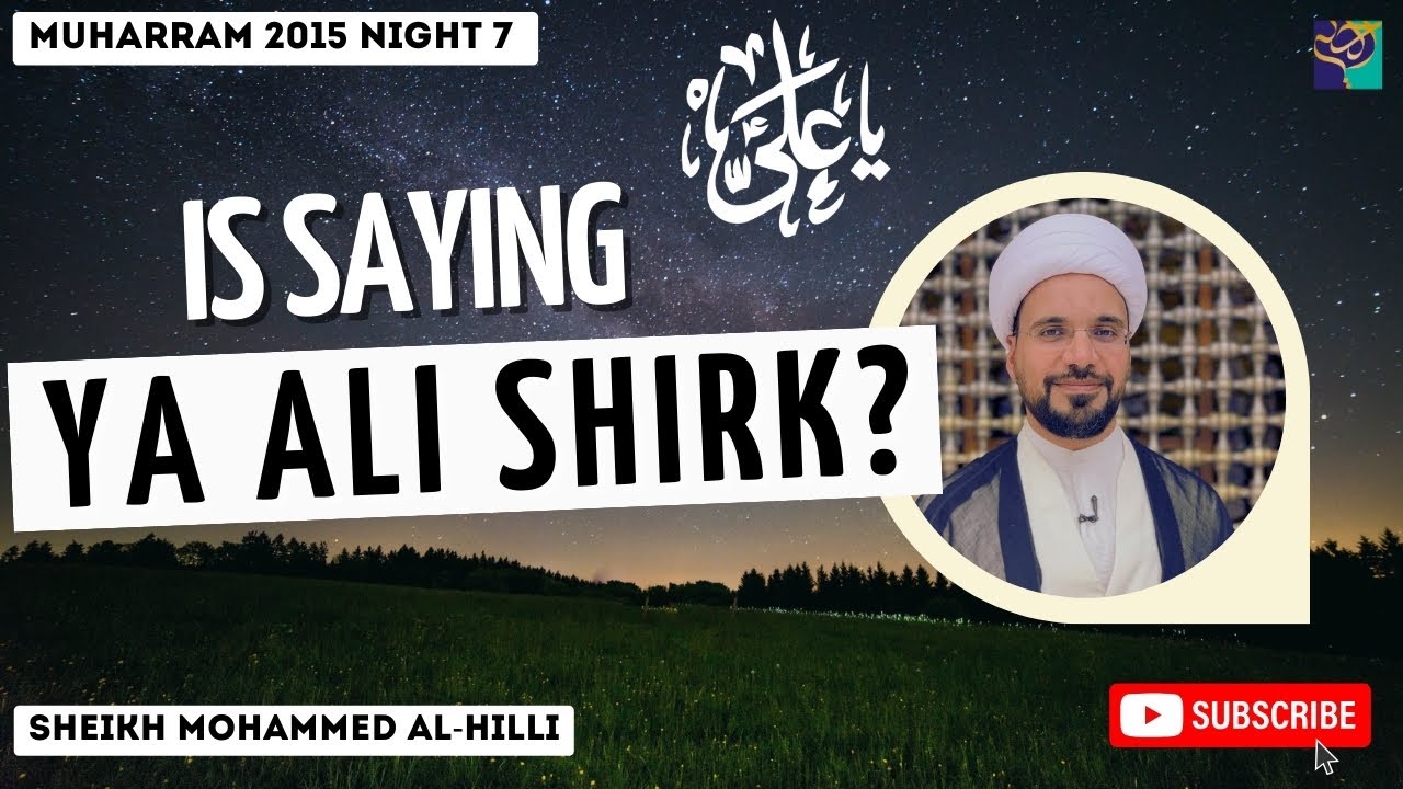 Night 7 | Is Saying YA ALI SHIRK ? | Sheikh Mohammed Al-Hilli | Muharram 2015