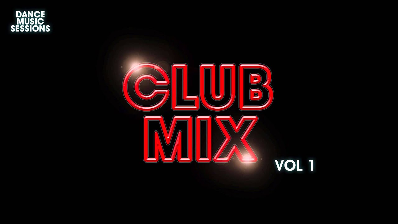 Dance Music Sessions - Club Mix Vol 1