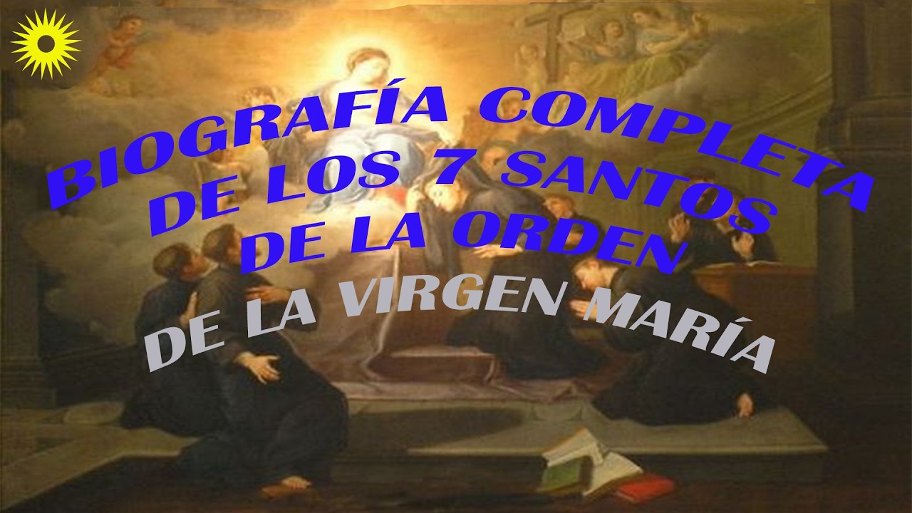 BIOGRAFÍA DETALLADA Y COMPLETA DE LOS 7 SANTOS FUNDADORES DE LA ORDEN DE LOS SIERVOS DE LA VIRGEN