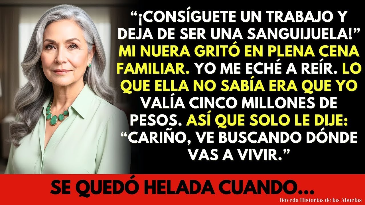 “Consíguete un trabajo y deja de ser una sanguijuela”, gritó mi nuera… Yo me eché a reír