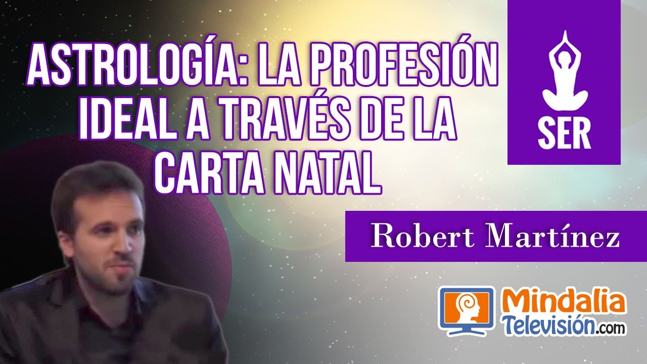 Astrología: la profesión ideal a través de la carta natal, por Robert Martínez