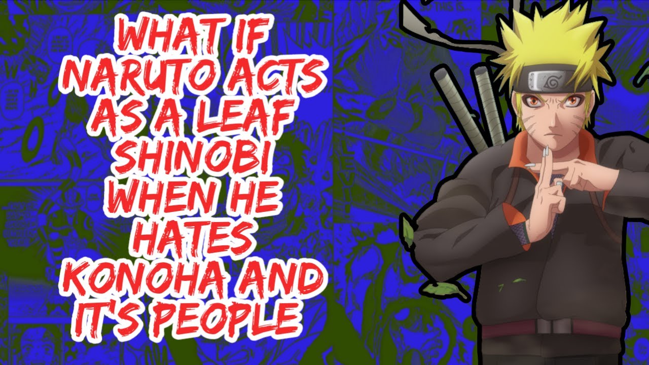What if Naruto Acts As A Left Shinobi When He Hates And Its People | Part 1