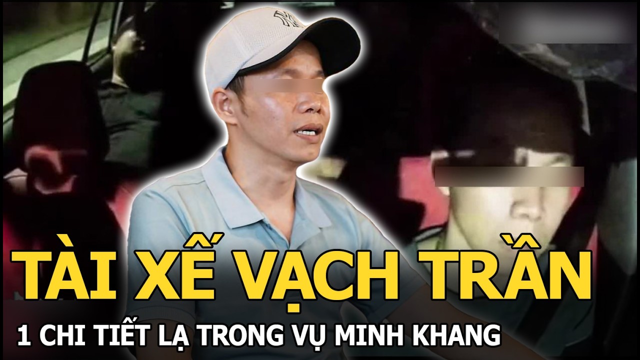 T&agrave;i xế vạch trần 1 chi tiết lạ trong vụ Minh Khang