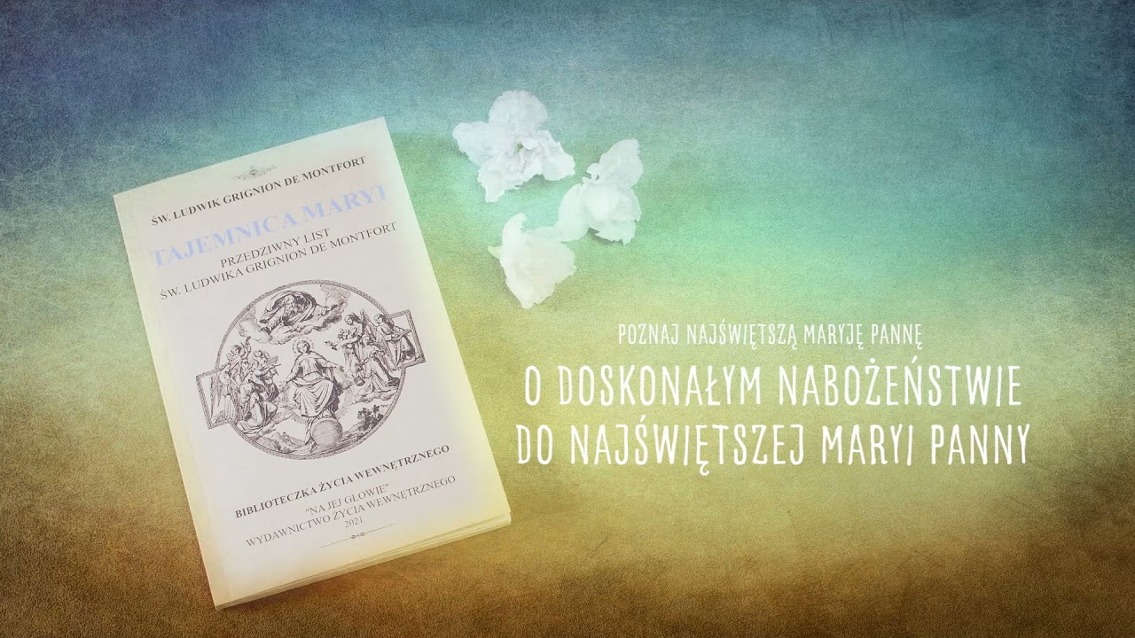 #2 Tajemnica Maryi - przedziwny list św. Ludwika de Montfort o zupełnym oddaniu się Matce Bożej