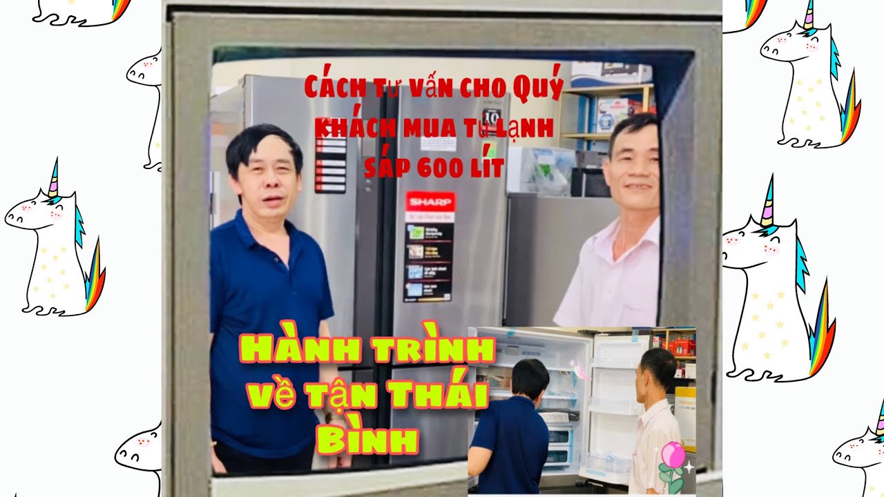 CÁCH TƯ VẤN- CHO QUÝ KHÁCH MUA TỦ LẠNH SHARP ,VÀ HÀNH TRÌNH TRỞ VỀ TẬN THÁI BÌNH # 55