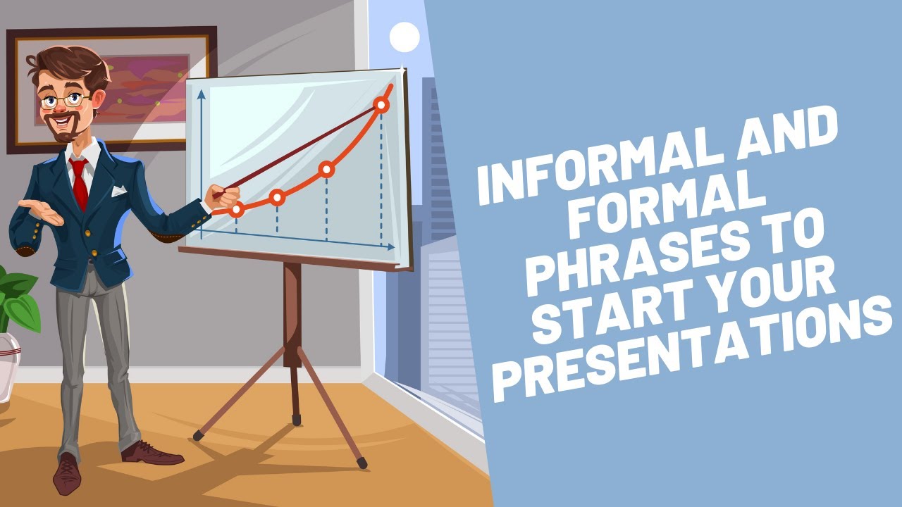 Informal and Formal Phrases to Start your Presentations