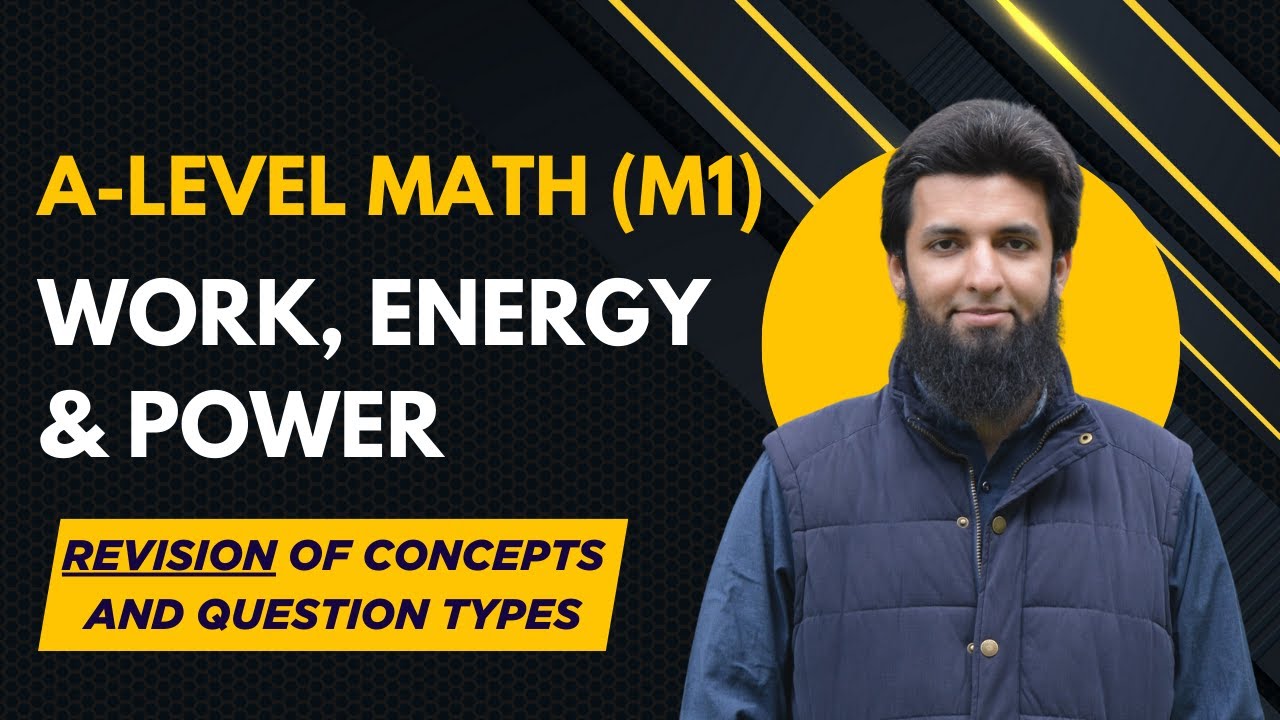 M1 Work, Energy and Power | Revision of Concepts & Different Types of Questions | A-level Math 9709