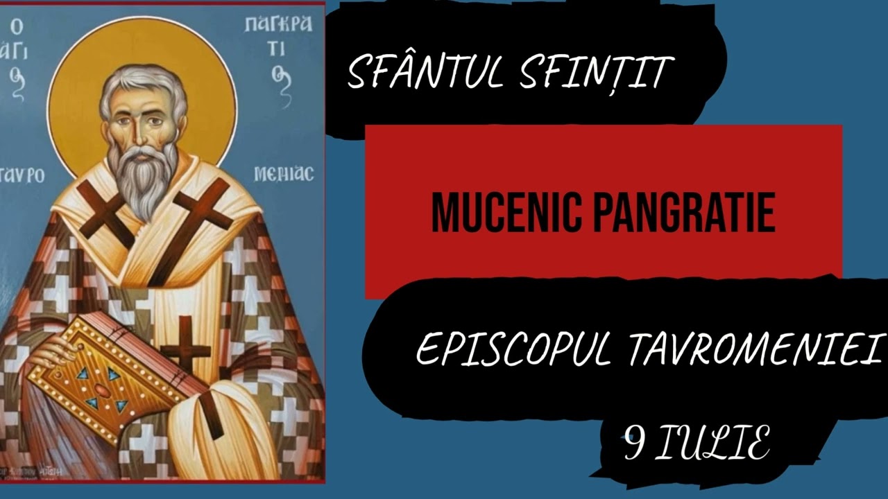 SFANTUL SFINTIT MUCENIC PANGRATIE, EPISCOPUL TAVROMENIEI - 9 iulie