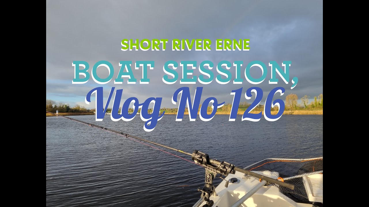 Short River Erne Boat Session, Vlog No 126