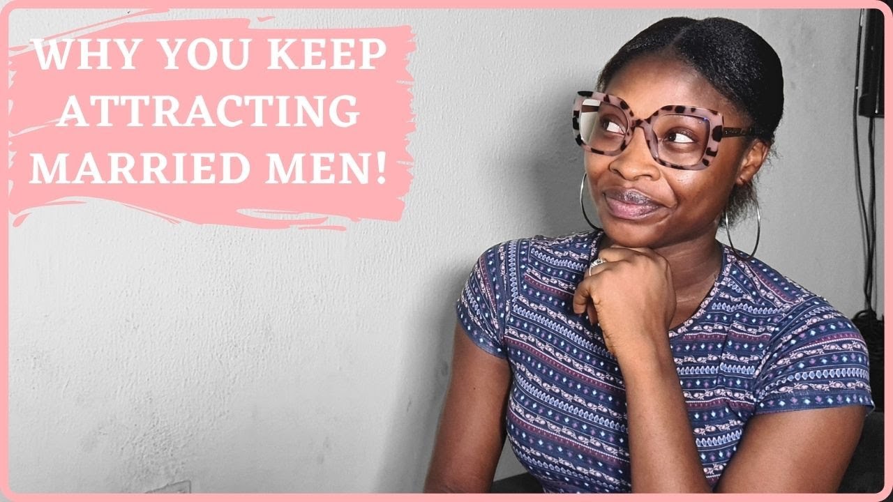 8 REASONS YOU KEEP ATTRACTING MARRIED MEN
