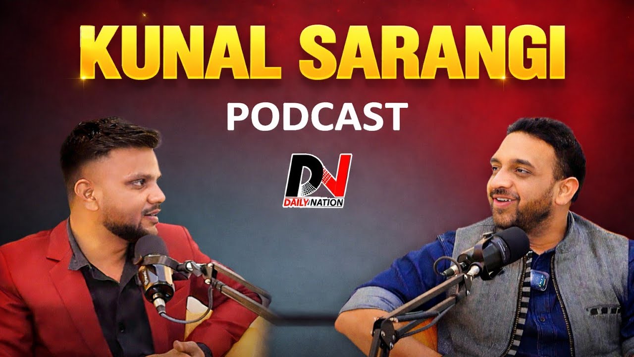 KUNAL SARANGI ! Podcast ! Daily Nation