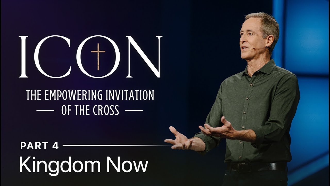 Icon, Part 4: Kingdom Now // Andy Stanley
