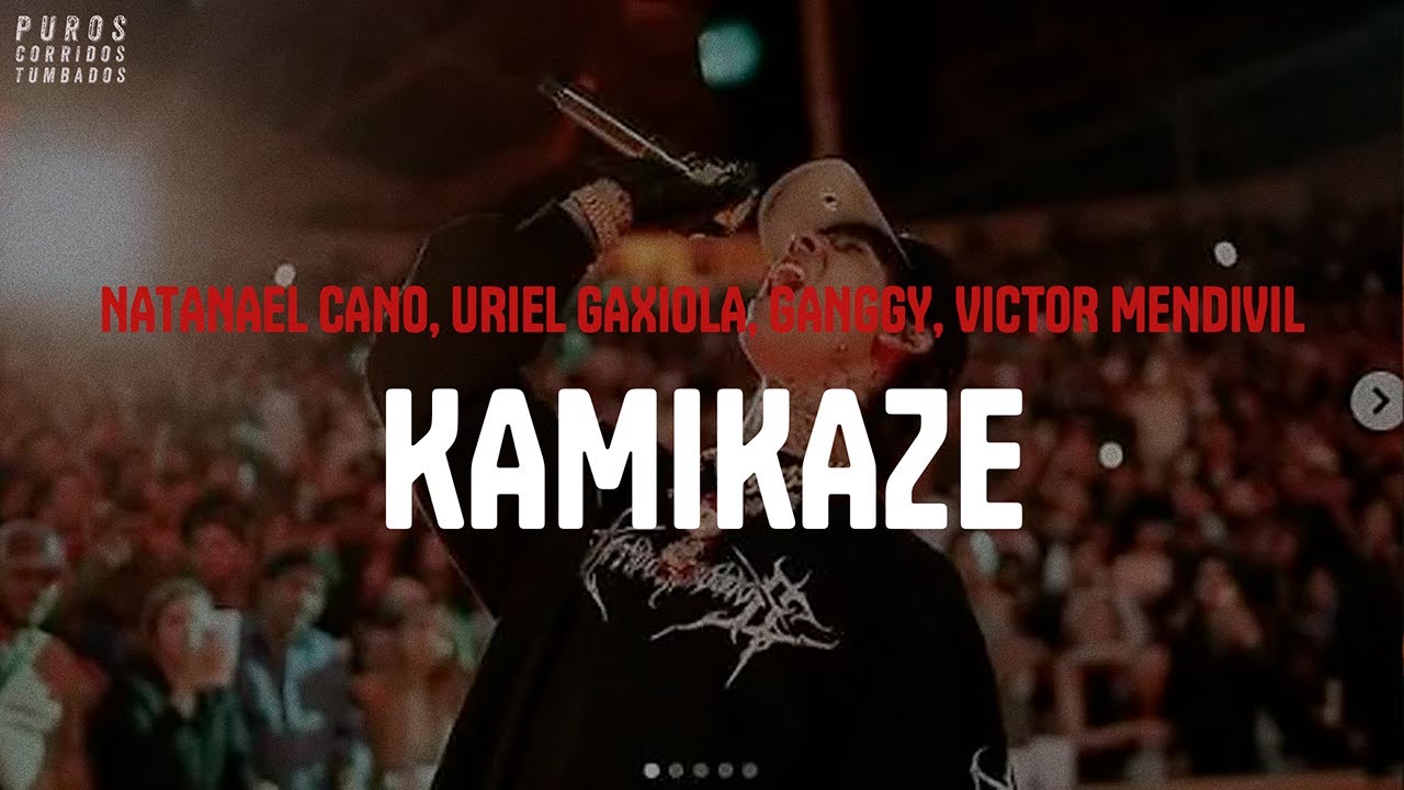 NATANAEL CANO, URIEL GAXIOLA, GANGGY, VICTOR MENDIVIL - KAMIKAZE (letra)