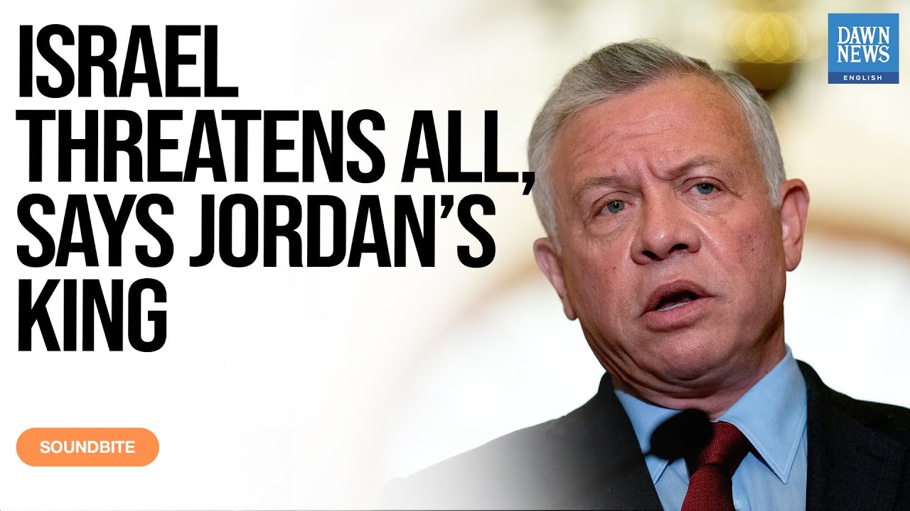 Israeli Attacks on Iran Endanger All, Warns Jordan&rsquo;s King | Dawn News English