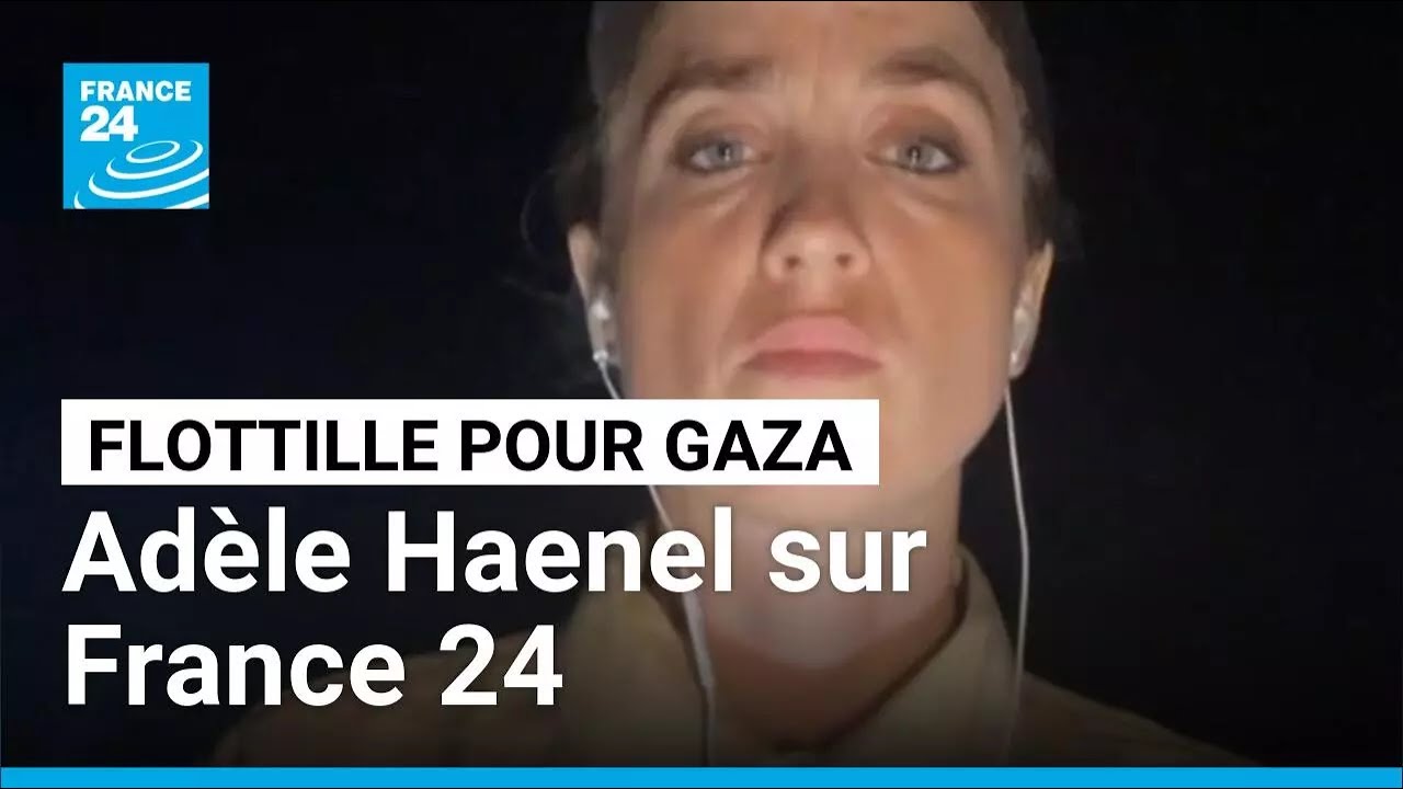 Global Sumud Flotilla : l'actrice Ad&egrave;le Haenel s'exprime sur France 24 &bull; FRANCE 24