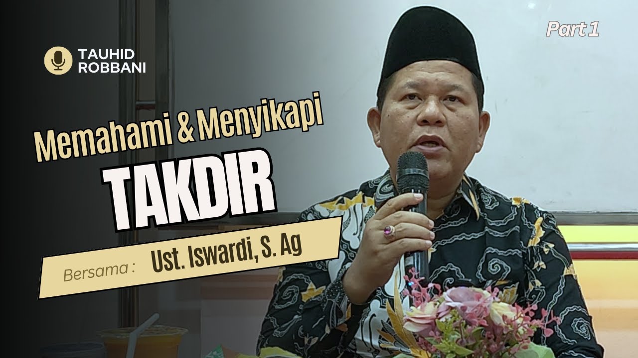 Memahami Qodho, Qadar, Takdir dan Sunnatullah | Ust. Iswardi, S. Ag (Part 1/3)